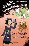 Die Vampirschwestern. Eine Freundin zum Anbei�en - Franziska Gehm