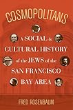 Cosmopolitans: A Social and Cultural History of the Jews of the San Francisco Bay Area