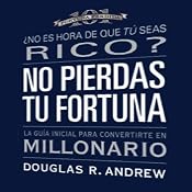 No Pierdas Tu Fortuna: La Guía Inicial para Convertirte en Millonario [Missed Fortune 101 (Texto Completo)] | [Douglas R. Andrew]