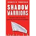 Shadow Warriors: The Untold Story of Traitors, Saboteurs, and the Party of Surrender