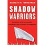 Shadow Warriors: The Untold Story of Traitors, Saboteurs, and the Party of Surrender