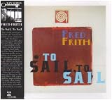Revue Fred Frith  / To Sail, To Sail