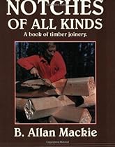 Notches of All Kinds: A Book of Timber Joinery