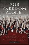 For Freedom Alone: The Declaration of Arbroath
