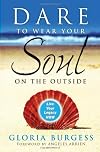 Dare to Wear Your Soul on the Outside: Live Your Legacy Now