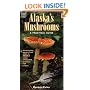 Alaska's Mushrooms: A Practical Guide (Alaska Pocket Guide)