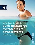 Sanfte Behandlungsmethoden in der Schwangerschaft: Nat&uuml;rlich gesund von A-Z - Judith Borgwart, Mariel Croon
