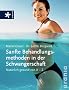 Sanfte Behandlungsmethoden in der Schwangerschaft: Nat�rlich gesund von A-Z