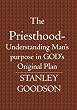 The Priesthood: Understanding Man's purpose in GOD's Original Plan