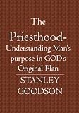 The Priesthood: Understanding Man's purpose in GOD's Original Plan