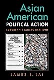 Asian American political action : suburban transformations