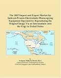 The 2007 Import and Export Market for Indirect-Process Electrostatic Photocopying Equipment Operated by Reproducing the Original Image Via an Intermediate onto the Copy in United States