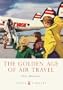 The Golden Age of Air Travel (Shire Library)