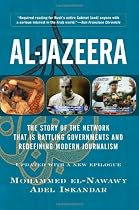 Al-Jazeera: The Story of the Network That is Rattling Governments and Redefining Modern Journalism