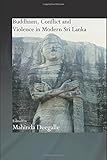 Buddhism, Conflict and Violence in Modern Sri Lanka (Routledge Critical Studies in Buddhism)
