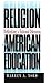 Religion and American Education: Rethinking a National Dilemma (H. Eugene and Lillian Youngs Lehman Series)