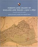 Forests and chases of England and Wales, c.1500 to c.1850 : towards a survey & analysis