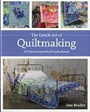 The Gentle Art of Quiltmaking: 15 Projects Inspired by Everyday Beauty