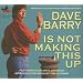 Dave Barry Is Not Making This Up