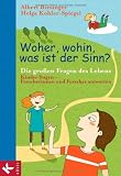 Produkt-Bild: Woher, wohin, was ist der Sinn?: Die gro&szlig;en Fragen des Lebens - Kinder fragen - Forscherinnen und Forscher antworten