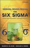 Medical Device Design for Six Sigma: A Road Map for Safety and Effectiveness