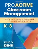 Proactive Classroom Management, K-8: A Practical Guide to Empower Students and Teachers