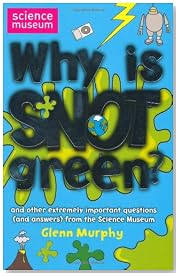 Why Is Snot Green?: The Science Museum Question and Answer Book (Science Museum Q & a Book)