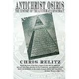 Antichrist Osiris: The History of the Luciferian Conspiracyby Chris Relitz