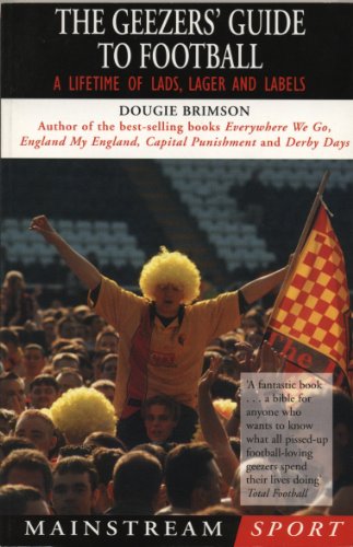The Geezers' Guide to Football: A Lifetime of Lads, Lager and Labels (Mainstream Sport)
