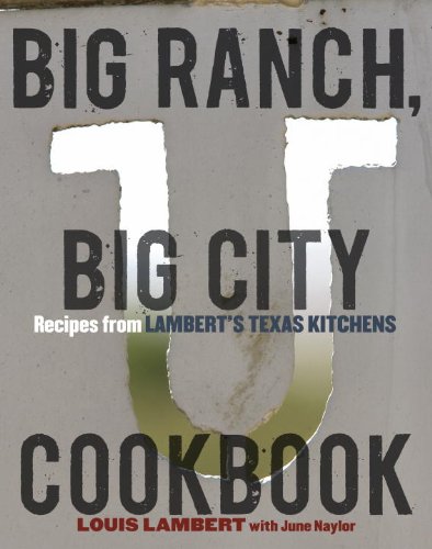 Big Ranch, Big City Cookbook: Recipes from Lambert