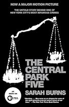 The Central Park Five: The Untold Story Behind One of New York City's Most Infamous Crimes The Central Park Five: The Untold Story Behind One of New York City's Most Infamous Crimes