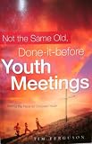 Not the Same Old, Done-it-before Youth Meetings (Setting the Pace for Christian Youth)