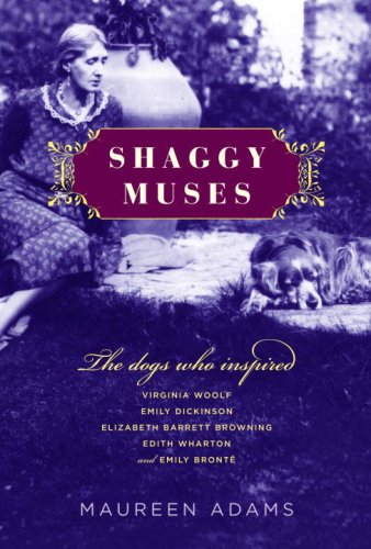 Shaggy Muses: The Dogs Who Inspired Virginia Woolf, Emily Dickinson, Elizabeth Barrett Browning, Edith Wharton, and Emily Brontë