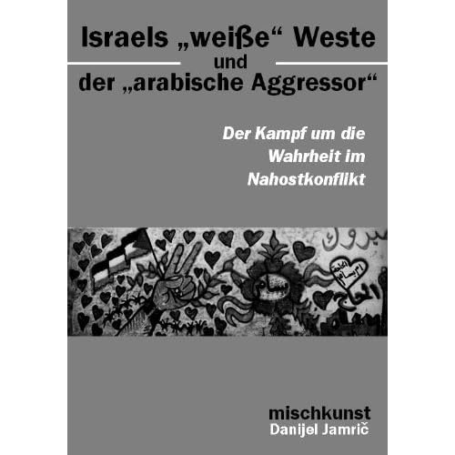 Israels "weiße Weste" und der "arabische Aggressor" IsIsraels "weiße Weste" und der "arabische Aggressor"