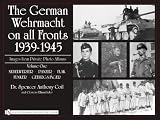 The German Wehrmacht on All Fronts 1939-1945: Nebelwerfer, Panzer, Flak, Funker, Gebirgsjger (The German Wehrmacht on All Fronts 1939-1945: Images from Private Photo Albums)
