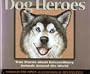 Dog Heroes: True Stories about Extraordinary Animals Around the World