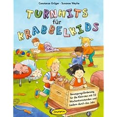 Turnhits f�r Krabbelkids: Bewegungsf�rderung f�r die Kleinsten mit 52 Wochenturnstunden und Liedern durch das Jahr
