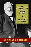 The Autobiography of Andrew Carnegie and The Gospel of Wealth