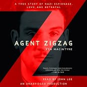 Agent Zigzag: A True Story of Nazi Espionage, Love, and Betrayal | [Ben MacIntyre]