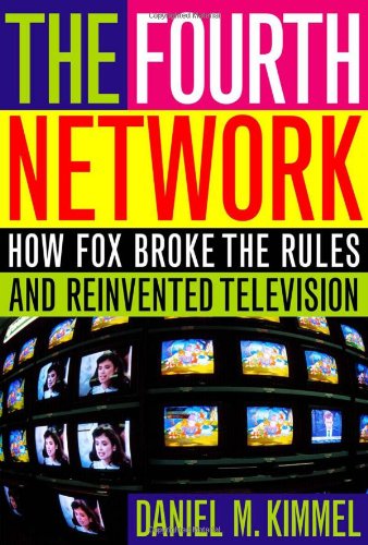 The Fourth Network: How FOX Broke the Rules and Reinvented Television The Fourth Network: How FOX Broke the Rules and Reinvented Television