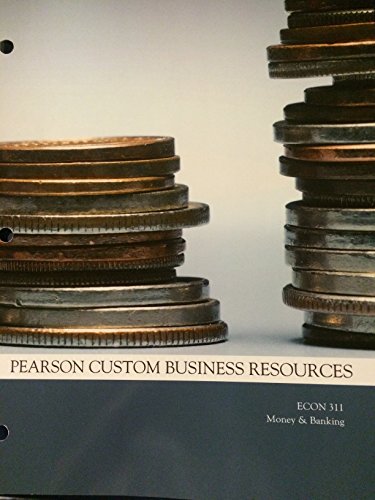 Pearson Custom Business Resources: Economics 311: Money & Banking