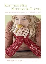 Knitting New Mittens and Gloves: Warm and Adorn Your Hands in 28 Innovative Ways