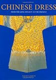 Chinese Dress: From the Qing Dynasty to the Present