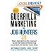 Guerrilla Marketing for Job Hunters 3.0: How to Stand Out from the Crowd and Tap Into the Hidden Job Market using Social Media and 999 other Tactics Today