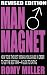 Man Magnet: How to Be the Best Woman You Can Be in Order to Get the Best Man-A Guide To Dating (Revised Edition)