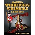 Making Whirligigs, Whimsies, & Folk Toys