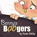Benny's Boogers: A Silly Rhyming Children's Picture Book