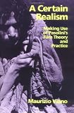 A Certain Realism: Making Use of Pasolinis Film Theory and Practice