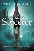 To Kill A Sorcerer (Immortal Montero Book 1)