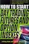 How To Start Day Trading Futures, Options, and  Indices